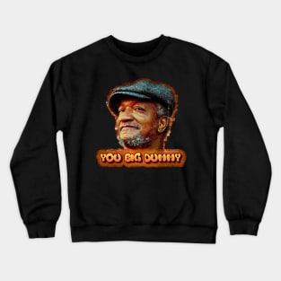 You big dummy Crewneck Sweatshirt